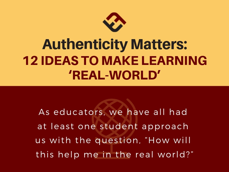 authenticity matters: 12 ideas to make learning 'real-world'