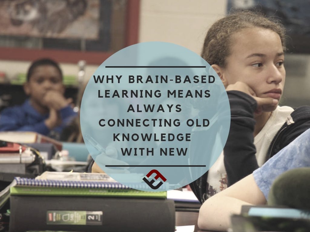 why brain-based learning means always connecting old knowledge with new