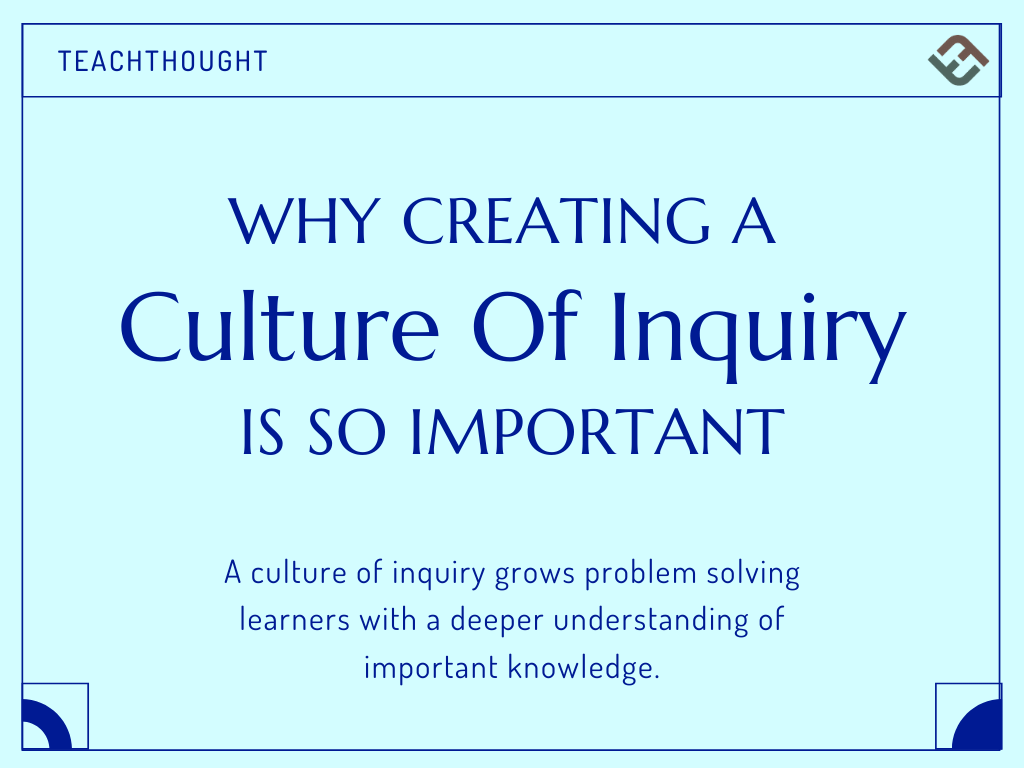question why creating a culture of inquiry is so important