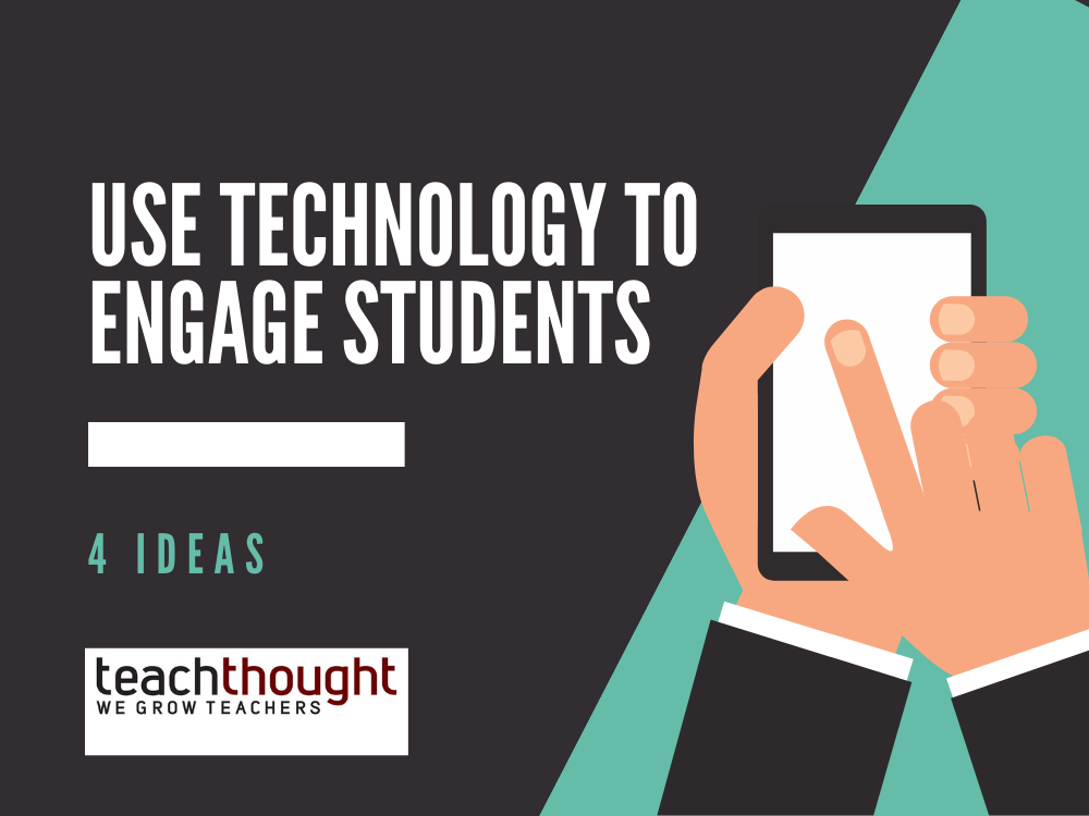 4 Simple Ideas To Use Technology To Engage Students