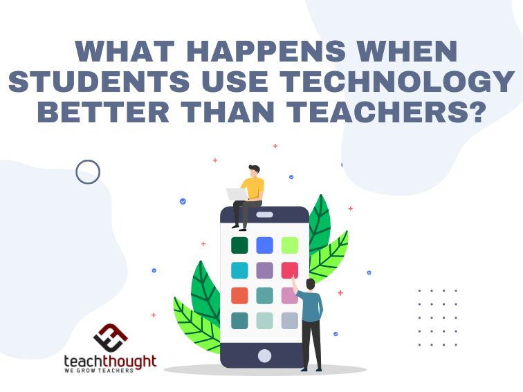 What Happens When Students Use Technology Better Than Teachers?